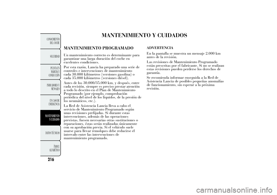 Lancia Ypsilon 2014 Manual de Empleo y Cuidado (in Spanish) MANTENIMIENTO Y CUIDADOS
MANTENIMIENTO PROGRAMADOUn mantenimiento correcto es determinante para
garantizar una larga duración del coche en
excelentes condiciones.
Por esta razón, Lancia ha preparado Lancia Ypsilon 2014 Manual de Empleo y Cuidado (in Spanish) MANTENIMIENTO Y CUIDADOS
MANTENIMIENTO PROGRAMADOUn mantenimiento correcto es determinante para
garantizar una larga duración del coche en
excelentes condiciones.
Por esta razón, Lancia ha preparado