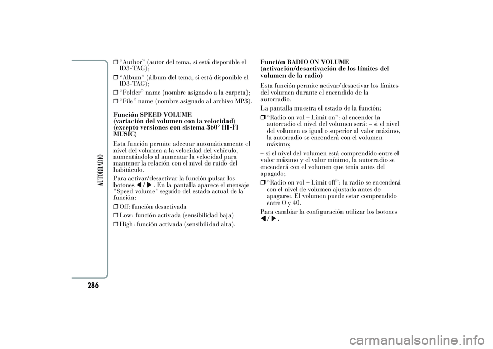 Lancia Ypsilon 2013 Manual de Empleo y Cuidado (in Spanish) ❒“Author” (autor del tema, si está disponible el
ID3-TAG);
❒“Album” (álbum del tema, si está disponible el
ID3-TAG);
❒“Folder” name (nombre asignado a la carpeta);
❒“File” n Lancia Ypsilon 2013 Manual de Empleo y Cuidado (in Spanish) ❒“Author” (autor del tema, si está disponible el
ID3-TAG);
❒“Album” (álbum del tema, si está disponible el
ID3-TAG);
❒“Folder” name (nombre asignado a la carpeta);
❒“File” n