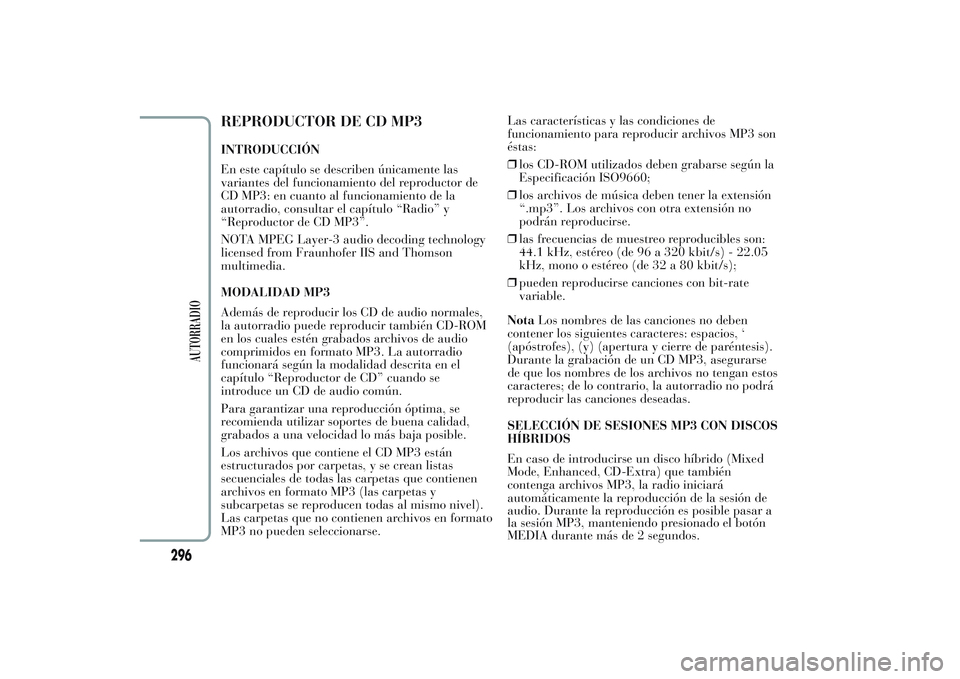 Lancia Ypsilon 2013  Manual de Empleo y Cuidado (in Spanish) REPRODUCTOR DE CD MP3INTRODUCCIÓN
En este capítulo se describen únicamente las
variantes del funcionamiento del reproductor de
CD MP3: en cuanto al funcionamiento de la
autorradio, consultar el cap
