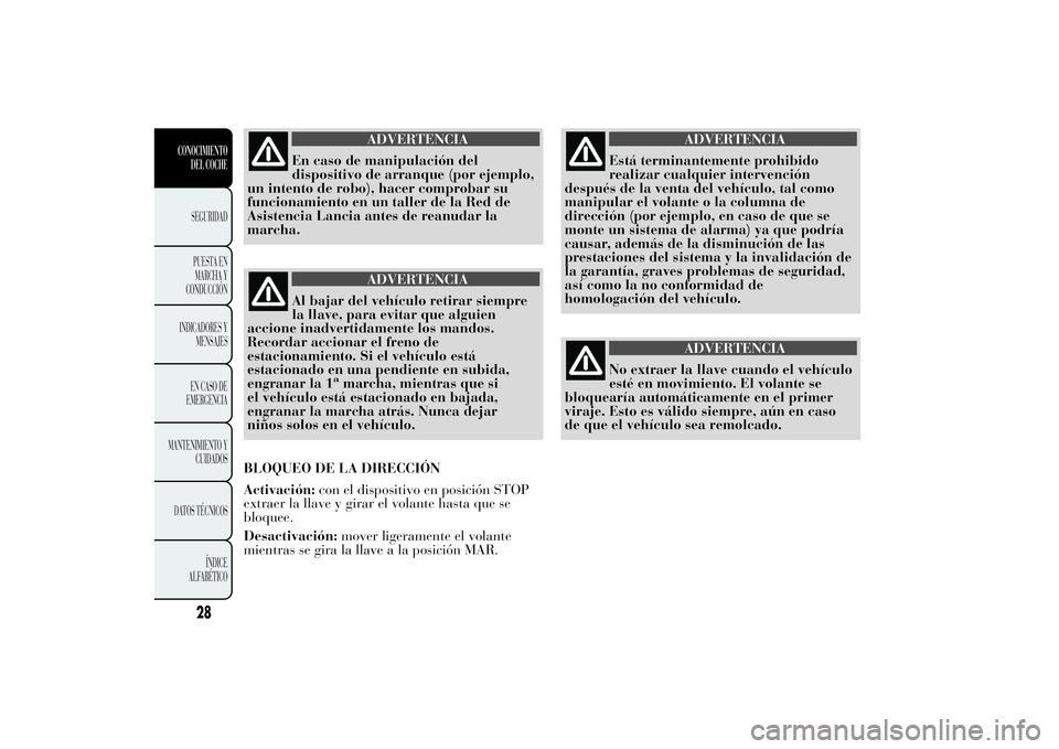 Lancia Ypsilon 2013  Manual de Empleo y Cuidado (in Spanish) ADVERTENCIA
En caso de manipulación del
dispositivo de arranque (por ejemplo,
un intento de robo), hacer comprobar su
funcionamiento en un taller de la Red de
Asistencia Lancia antes de reanudar la
m