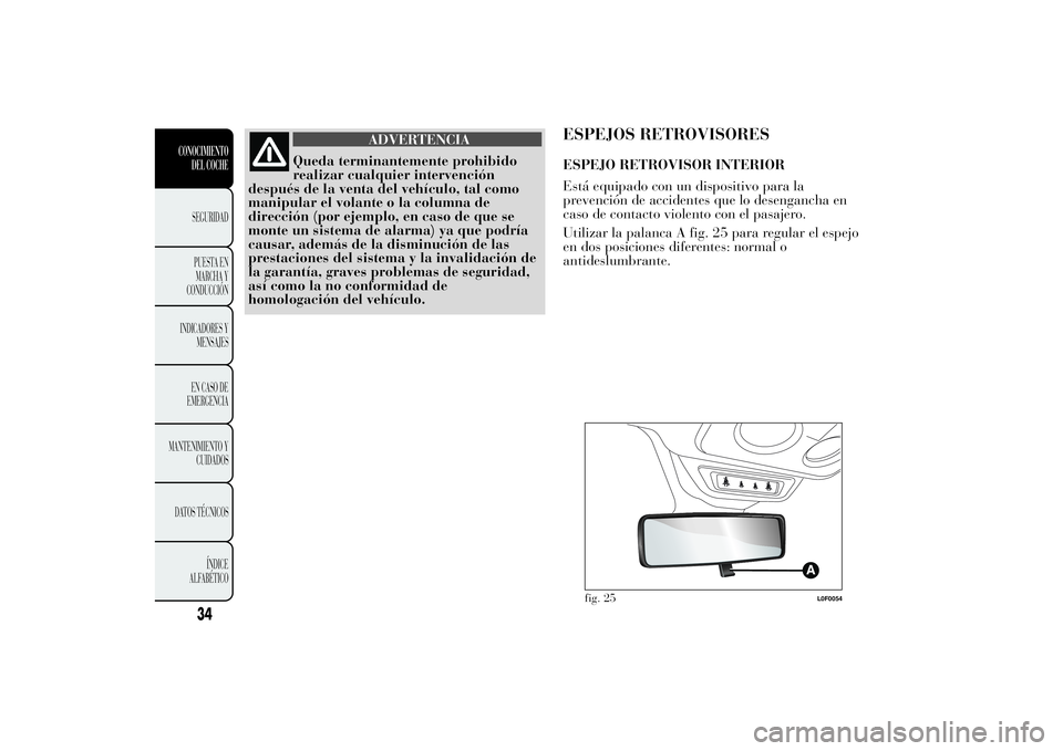 Lancia Ypsilon 2014 Manual de Empleo y Cuidado (in Spanish) ADVERTENCIA
Queda terminantemente prohibido
realizar cualquier intervención
después de la venta del vehículo, tal como
manipular el volante o la columna de
dirección (por ejemplo, en caso de que s Lancia Ypsilon 2014 Manual de Empleo y Cuidado (in Spanish) ADVERTENCIA
Queda terminantemente prohibido
realizar cualquier intervención
después de la venta del vehículo, tal como
manipular el volante o la columna de
dirección (por ejemplo, en caso de que s