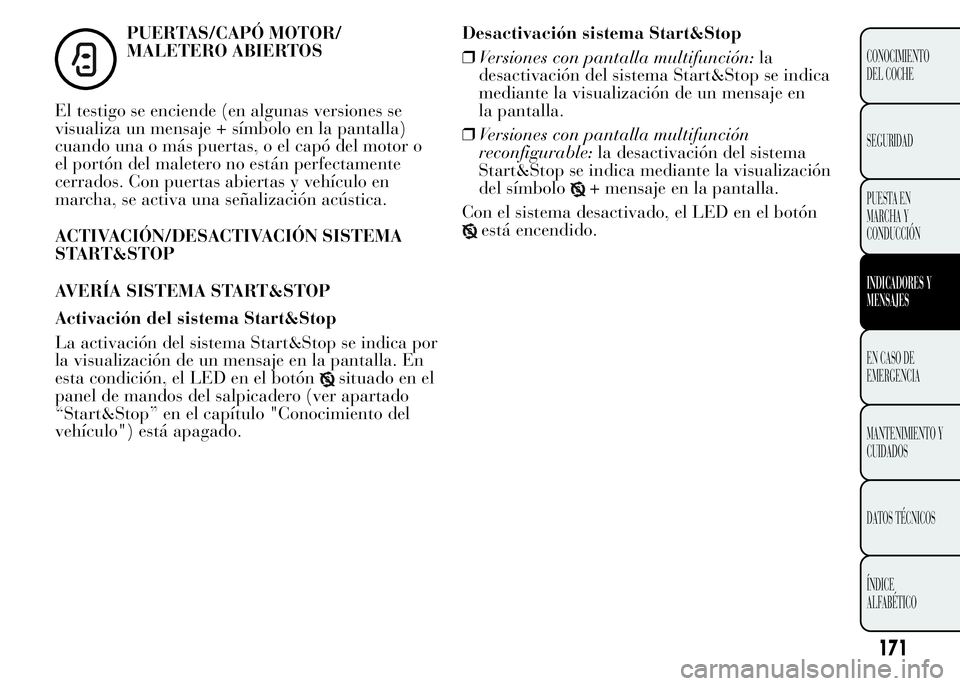 Lancia Ypsilon 2015  Manual de Empleo y Cuidado (in Spanish) PUERTAS/CAPÓ MOTOR/
MALETERO ABIERTOS
El testigo se enciende (en algunas versiones se
visualiza un mensaje + símbolo en la pantalla)
cuando una o más puertas, o el capó del motor o
el portón del 