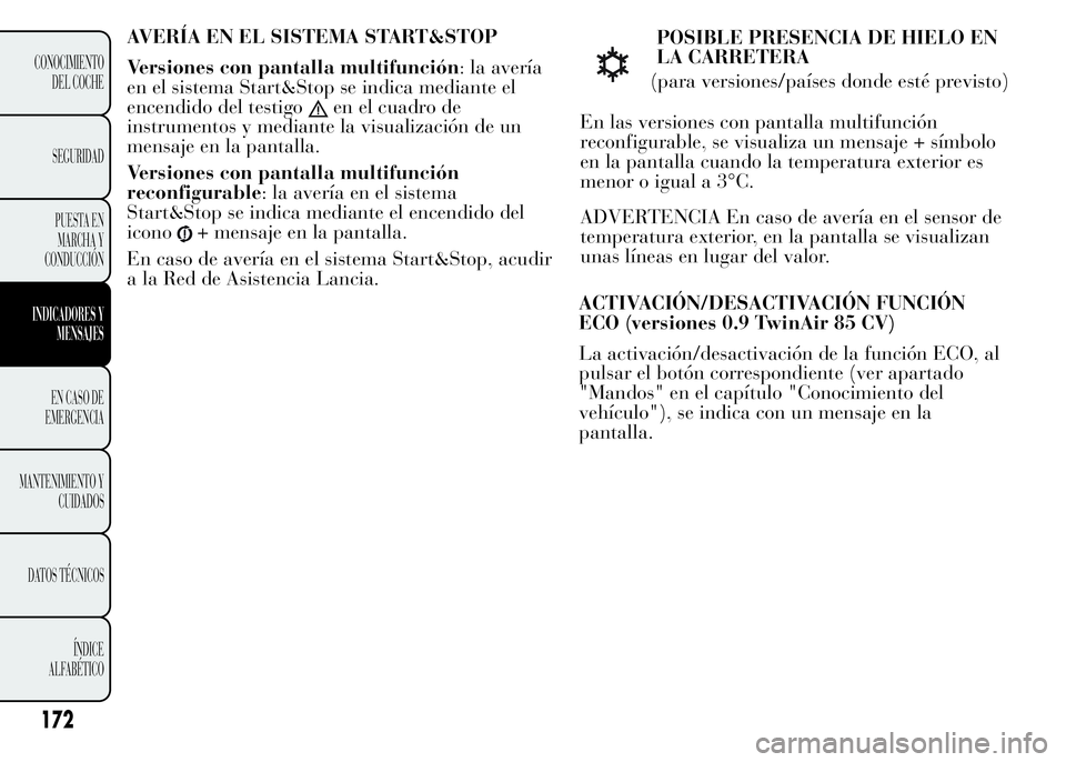 Lancia Ypsilon 2015  Manual de Empleo y Cuidado (in Spanish) AVERÍA EN EL SISTEMA START&STOP
Versiones con pantalla multifunción: la avería
en el sistema Start&Stop se indica mediante el
encendido del testigo
en el cuadro de
instrumentos y mediante la visual