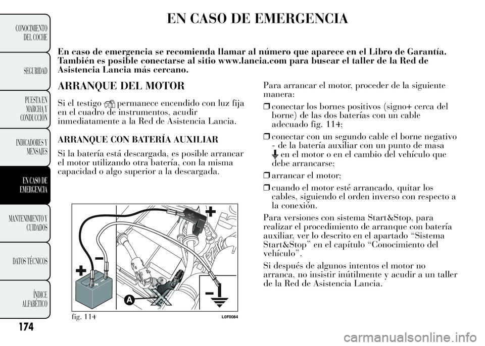 Lancia Ypsilon 2015  Manual de Empleo y Cuidado (in Spanish) EN CASO DE EMERGENCIA
En caso de emergencia se recomienda llamar al número que aparece en el Libro de Garantía.
También es posible conectarse al sitio www.lancia.com para buscar el taller de la Red