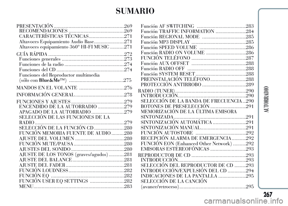 Lancia Ypsilon 2015  Manual de Empleo y Cuidado (in Spanish) SUMARIO
PRESENTACIÓN .....................................................269
RECOMENDACIONES ..........................................269
CARACTERÍSTICAS TÉCNICAS...........................271
Al