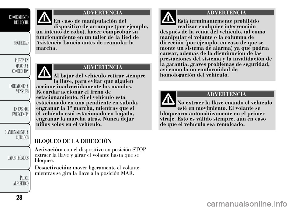 Lancia Ypsilon 2015 Manual de Empleo y Cuidado (in Spanish) ADVERTENCIA
En caso de manipulación del
dispositivo de arranque (por ejemplo,
un intento de robo), hacer comprobar su
funcionamiento en un taller de la Red de
Asistencia Lancia antes de reanudar la
m Lancia Ypsilon 2015 Manual de Empleo y Cuidado (in Spanish) ADVERTENCIA
En caso de manipulación del
dispositivo de arranque (por ejemplo,
un intento de robo), hacer comprobar su
funcionamiento en un taller de la Red de
Asistencia Lancia antes de reanudar la
m