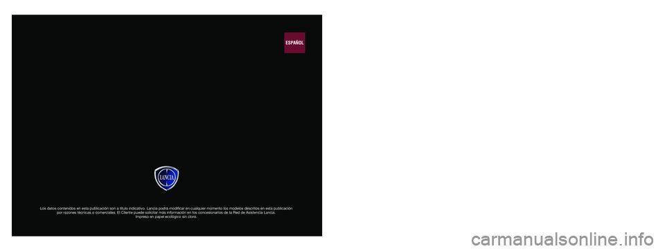 Lancia Ypsilon 2015 Manual de Empleo y Cuidado (in Spanish) Los datos contenidos en esta publicación son a título indicativo. Lancia podrá modificar en cualquier momento los modelos descritos en esta publicación
por razones técnicas o comerciales. El Cli Lancia Ypsilon 2015 Manual de Empleo y Cuidado (in Spanish) Los datos contenidos en esta publicación son a título indicativo. Lancia podrá modificar en cualquier momento los modelos descritos en esta publicación
por razones técnicas o comerciales. El Cli