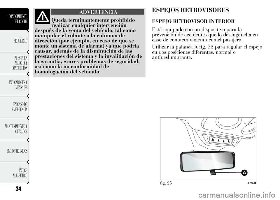 Lancia Ypsilon 2015 Manual de Empleo y Cuidado (in Spanish) ADVERTENCIA
Queda terminantemente prohibido
realizar cualquier intervención
después de la venta del vehículo, tal como
manipular el volante o la columna de
dirección (por ejemplo, en caso de que s Lancia Ypsilon 2015 Manual de Empleo y Cuidado (in Spanish) ADVERTENCIA
Queda terminantemente prohibido
realizar cualquier intervención
después de la venta del vehículo, tal como
manipular el volante o la columna de
dirección (por ejemplo, en caso de que s