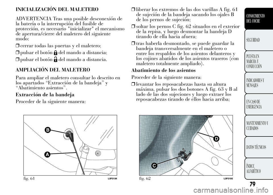 Lancia Ypsilon 2015  Manual de Empleo y Cuidado (in Spanish) INICIALIZACIÓN DEL MALETERO
ADVERTENCIA Tras una posible desconexión de
la batería o la interrupción del fusible de
protección, es necesario "inicializar" el mecanismo
de apertura/cierre 