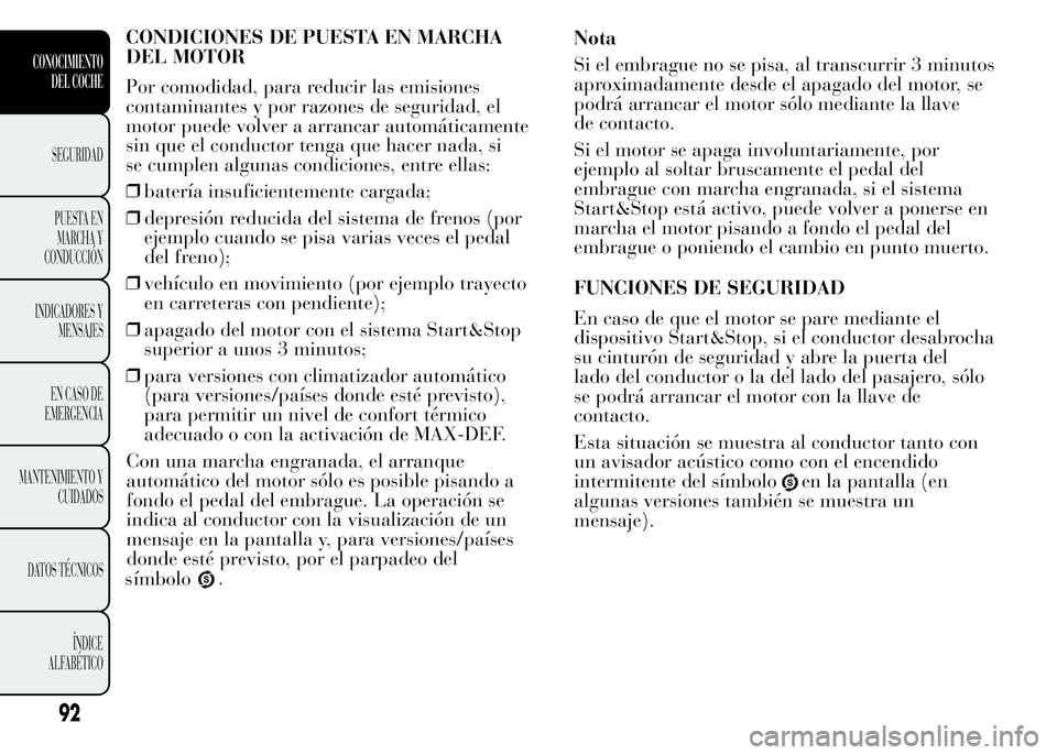 Lancia Ypsilon 2015  Manual de Empleo y Cuidado (in Spanish) CONDICIONES DE PUESTA EN MARCHA
DEL MOTOR
Por comodidad, para reducir las emisiones
contaminantes y por razones de seguridad, el
motor puede volver a arrancar automáticamente
sin que el conductor ten