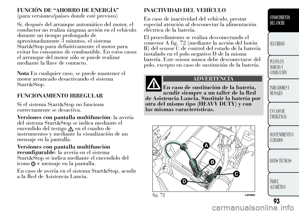 Lancia Ypsilon 2015  Manual de Empleo y Cuidado (in Spanish) FUNCIÓN DE “AHORRO DE ENERGÍA”
(para versiones/países donde esté previsto)
Si, después del arranque automático del motor, el
conductor no realiza ninguna acción en el vehículo
durante un t