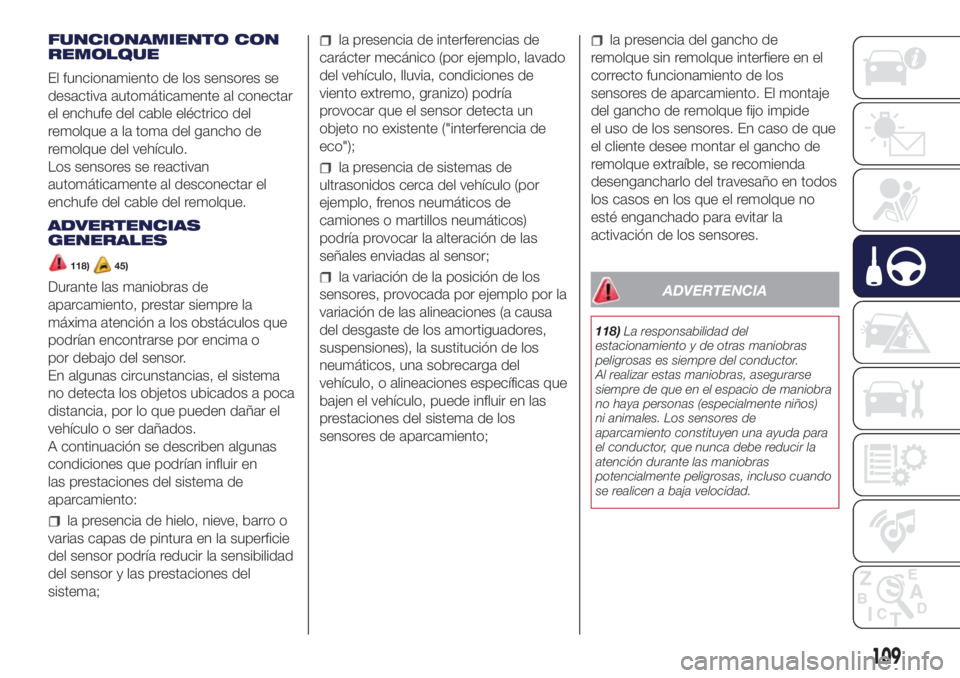 Lancia Ypsilon 2021 Manual de Empleo y Cuidado (in Spanish) FUNCIONAMIENTO CON
REMOLQUE
El funcionamiento de los sensores se
desactiva automáticamente al conectar
el enchufe del cable eléctrico del
remolque a la toma del gancho de
remolque del vehículo.
Los Lancia Ypsilon 2021 Manual de Empleo y Cuidado (in Spanish) FUNCIONAMIENTO CON
REMOLQUE
El funcionamiento de los sensores se
desactiva automáticamente al conectar
el enchufe del cable eléctrico del
remolque a la toma del gancho de
remolque del vehículo.
Los