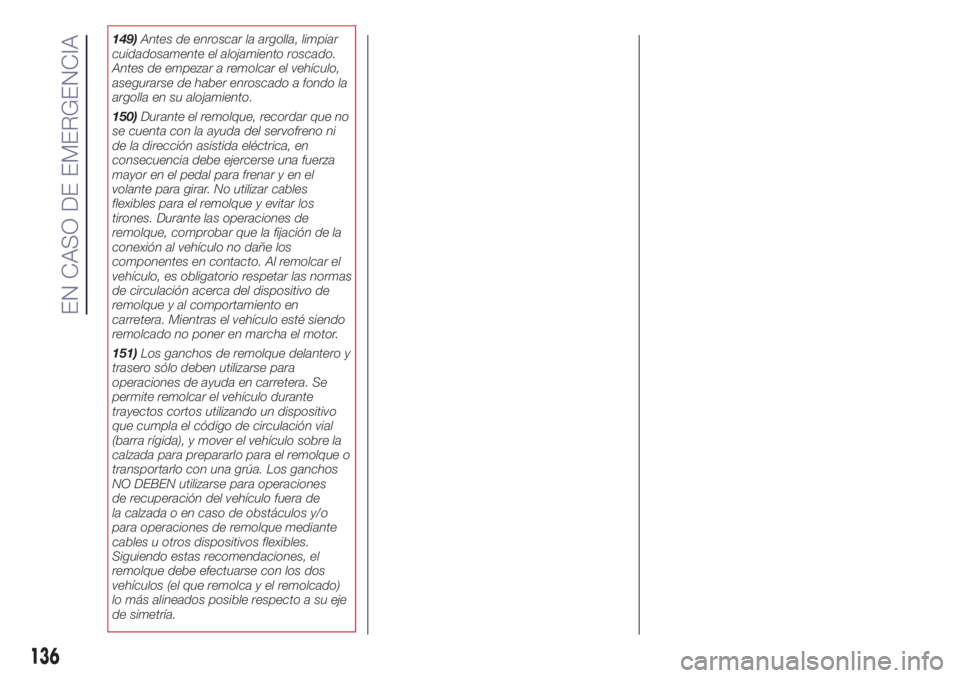 Lancia Ypsilon 2021 Manual de Empleo y Cuidado (in Spanish) 149)Antes de enroscar la argolla, limpiar
cuidadosamente el alojamiento roscado.
Antes de empezar a remolcar el vehículo,
asegurarse de haber enroscado a fondo la
argolla en su alojamiento.
150)Duran Lancia Ypsilon 2021 Manual de Empleo y Cuidado (in Spanish) 149)Antes de enroscar la argolla, limpiar
cuidadosamente el alojamiento roscado.
Antes de empezar a remolcar el vehículo,
asegurarse de haber enroscado a fondo la
argolla en su alojamiento.
150)Duran