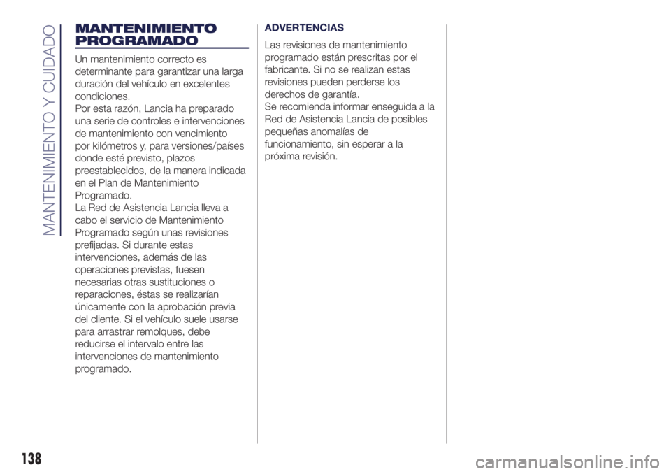 Lancia Ypsilon 2021 Manual de Empleo y Cuidado (in Spanish) MANTENIMIENTO
PROGRAMADO
Un mantenimiento correcto es
determinante para garantizar una larga
duración del vehículo en excelentes
condiciones.
Por esta razón, Lancia ha preparado
una serie de contro Lancia Ypsilon 2021 Manual de Empleo y Cuidado (in Spanish) MANTENIMIENTO
PROGRAMADO
Un mantenimiento correcto es
determinante para garantizar una larga
duración del vehículo en excelentes
condiciones.
Por esta razón, Lancia ha preparado
una serie de contro