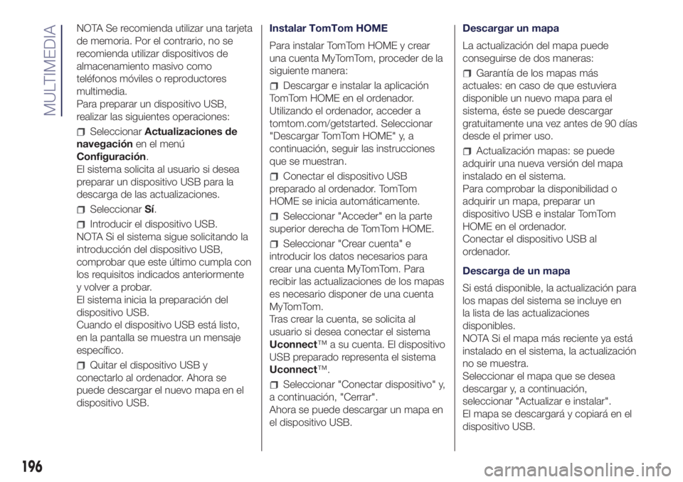 Lancia Ypsilon 2021 Manual de Empleo y Cuidado (in Spanish) NOTA Se recomienda utilizar una tarjeta
de memoria. Por el contrario, no se
recomienda utilizar dispositivos de
almacenamiento masivo como
teléfonos móviles o reproductores
multimedia.
Para preparar Lancia Ypsilon 2021 Manual de Empleo y Cuidado (in Spanish) NOTA Se recomienda utilizar una tarjeta
de memoria. Por el contrario, no se
recomienda utilizar dispositivos de
almacenamiento masivo como
teléfonos móviles o reproductores
multimedia.
Para preparar