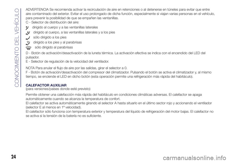 Lancia Ypsilon 2016 Manual de Empleo y Cuidado (in Spanish) ADVERTENCIA Se recomienda activar la recirculación de aire en retenciones o al detenerse en túneles para evitar que entre
aire contaminado del exterior. Evitar el uso prolongado de dicha función, e Lancia Ypsilon 2016 Manual de Empleo y Cuidado (in Spanish) ADVERTENCIA Se recomienda activar la recirculación de aire en retenciones o al detenerse en túneles para evitar que entre
aire contaminado del exterior. Evitar el uso prolongado de dicha función, e