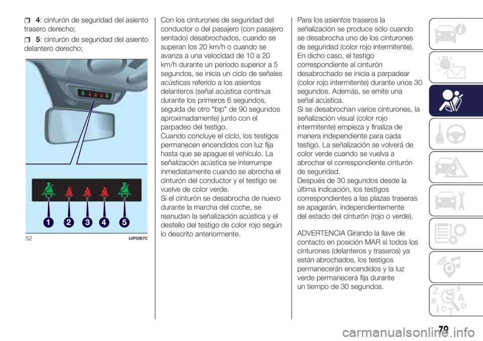 Lancia Ypsilon 2021 Manual de Empleo y Cuidado (in Spanish) 4: cinturón de seguridad del asiento
trasero derecho;
5: cinturón de seguridad del asiento
delantero derecho;Con los cinturones de seguridad del
conductor o del pasajero (con pasajero
sentado) desab Lancia Ypsilon 2021 Manual de Empleo y Cuidado (in Spanish) 4: cinturón de seguridad del asiento
trasero derecho;
5: cinturón de seguridad del asiento
delantero derecho;Con los cinturones de seguridad del
conductor o del pasajero (con pasajero
sentado) desab