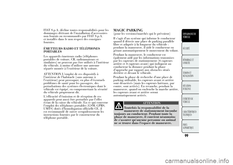 Lancia Ypsilon 2011  Notice dentretien (in French) FIAT S.p.A. décline toutes responsabilités pour les
dommages dérivant de l’installation d’accessoires
non fournis ou recommandés par FIAT S.p.A.
et installés dans le non respect des consignes