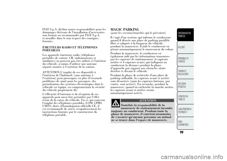 Lancia Ypsilon 2011 Notice dentretien (in French) FIAT S.p.A. décline toutes responsabilités pour les
dommages dérivant de l’installation d’accessoires
non fournis ou recommandés par FIAT S.p.A.
et installés dans le non respect des consignes Lancia Ypsilon 2011 Notice dentretien (in French) FIAT S.p.A. décline toutes responsabilités pour les
dommages dérivant de l’installation d’accessoires
non fournis ou recommandés par FIAT S.p.A.
et installés dans le non respect des consignes