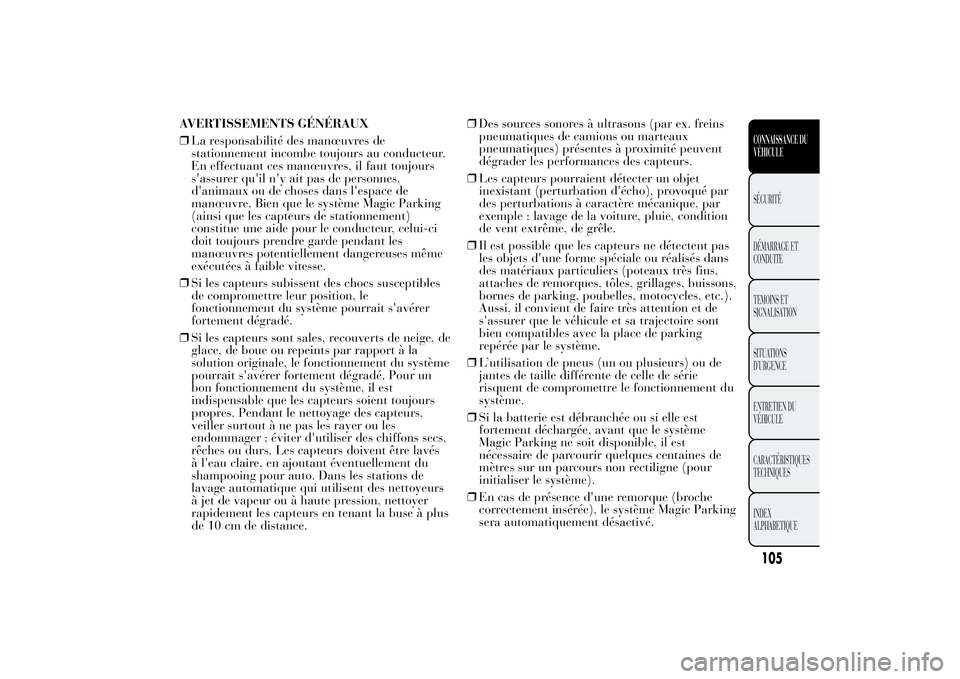 Lancia Ypsilon 2011 Notice dentretien (in French) AVERTISSEMENTS GÉNÉRAUX
❒La responsabilité des manœuvres de
stationnement incombe toujours au conducteur.
En effectuant ces manœuvres, il faut toujours
s'assurer qu'il n'y ait pas d Lancia Ypsilon 2011 Notice dentretien (in French) AVERTISSEMENTS GÉNÉRAUX
❒La responsabilité des manœuvres de
stationnement incombe toujours au conducteur.
En effectuant ces manœuvres, il faut toujours
s'assurer qu'il n'y ait pas d