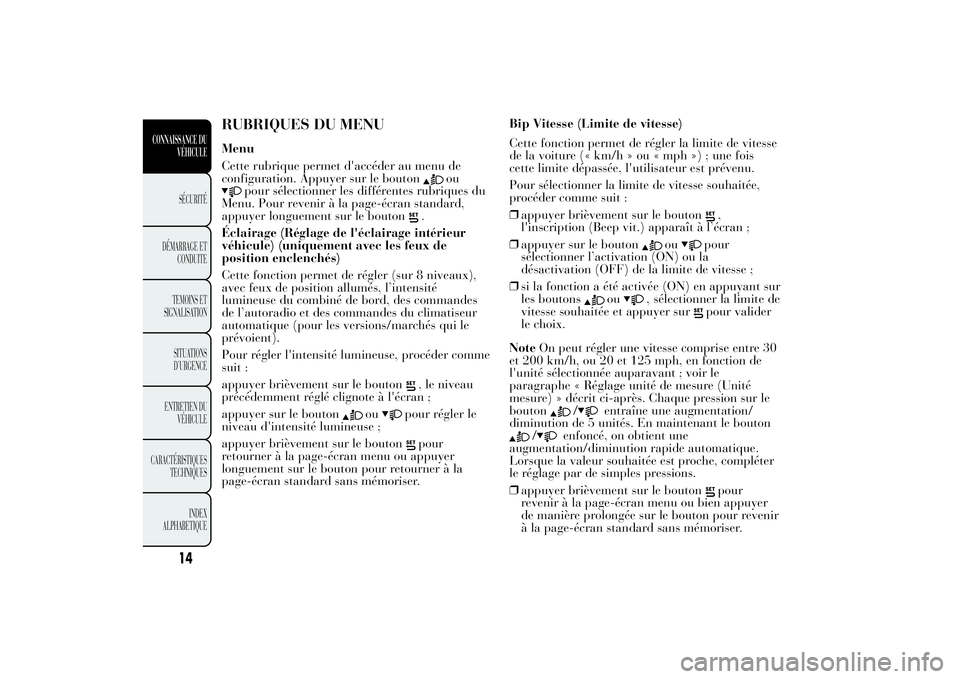 Lancia Ypsilon 2011  Notice dentretien (in French) RUBRIQUES DU MENUMenu
Cette rubrique permet d'accéder au menu de
configuration. Appuyer sur le bouton
ou
pour sélectionner les différentes rubriques du
Menu. Pour revenir à la page-écran stan