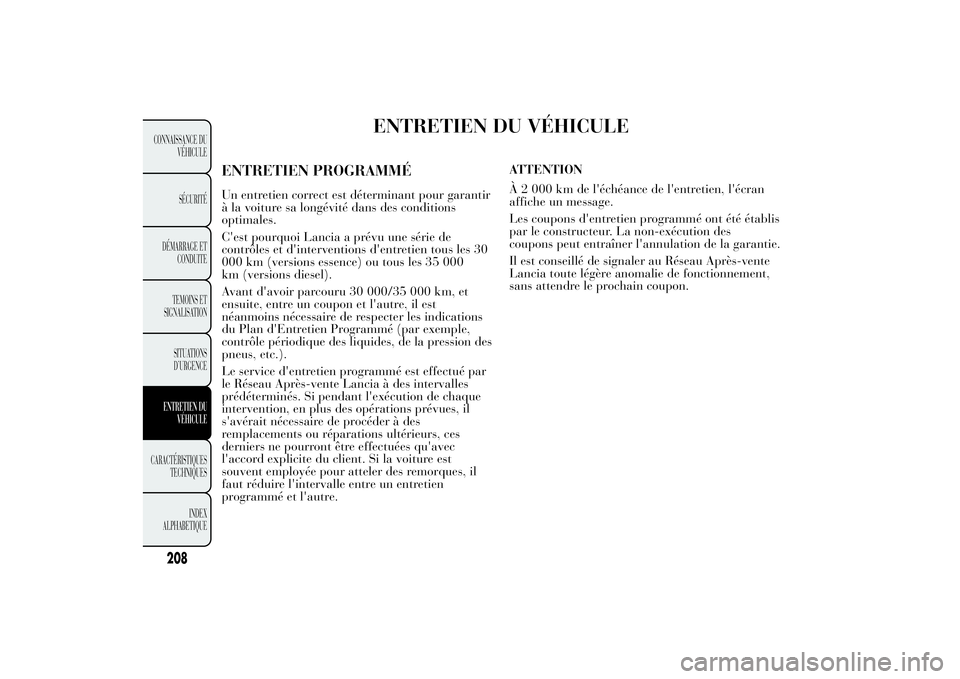 Lancia Ypsilon 2011 Notice dentretien (in French) ENTRETIEN DU VÉHICULE
ENTRETIEN PROGRAMMÉUn entretien correct est déterminant pour garantir
à la voiture sa longévité dans des conditions
optimales.
C'est pourquoi Lancia a prévu une série Lancia Ypsilon 2011 Notice dentretien (in French) ENTRETIEN DU VÉHICULE
ENTRETIEN PROGRAMMÉUn entretien correct est déterminant pour garantir
à la voiture sa longévité dans des conditions
optimales.
C'est pourquoi Lancia a prévu une série