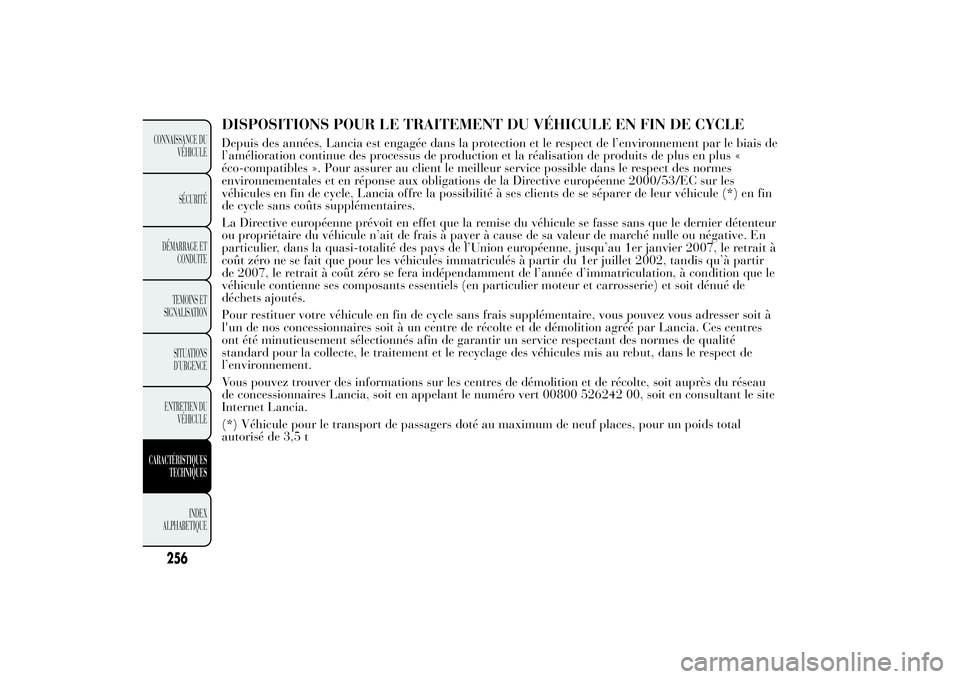 Lancia Ypsilon 2011 Notice dentretien (in French) DISPOSITIONS POUR LE TRAITEMENT DU VÉHICULE EN FIN DE CYCLEDepuis des années, Lancia est engagée dans la protection et le respect de l’environnement par le biais de
l’amélioration continue des Lancia Ypsilon 2011 Notice dentretien (in French) DISPOSITIONS POUR LE TRAITEMENT DU VÉHICULE EN FIN DE CYCLEDepuis des années, Lancia est engagée dans la protection et le respect de l’environnement par le biais de
l’amélioration continue des