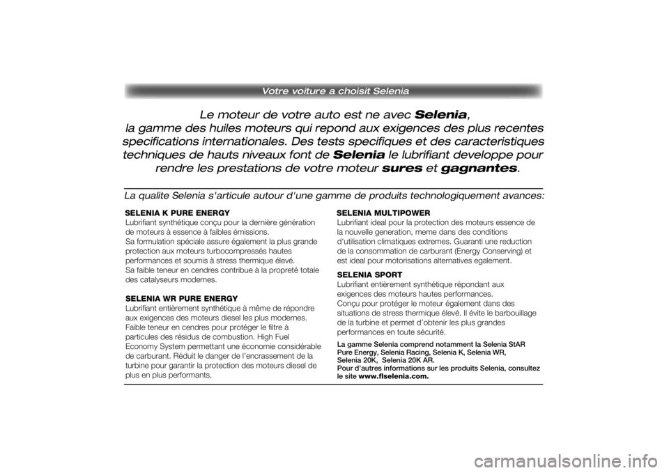 Lancia Ypsilon 2011 Notice dentretien (in French) 0
Le moteur de votre auto est ne avec Selenia,
Votre voiture a choisit Selenia
la gamme des huiles moteurs qui repond aux exigences des plus recentesspecifications internationales. Des tests specifiq Lancia Ypsilon 2011 Notice dentretien (in French) 0
Le moteur de votre auto est ne avec Selenia,
Votre voiture a choisit Selenia
la gamme des huiles moteurs qui repond aux exigences des plus recentesspecifications internationales. Des tests specifiq