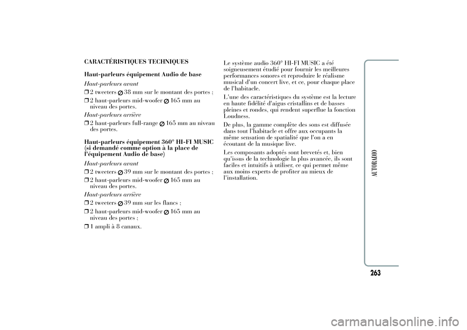 Lancia Ypsilon 2011  Notice dentretien (in French) CARACTÉRISTIQUES TECHNIQUES
Haut-parleurs équipement Audio de base
Haut-parleurs avant
❒2 tweeters
38 mm sur le montant des portes ;
❒2 haut-parleurs mid-woofer
165 mm au
niveau des portes.
Haut