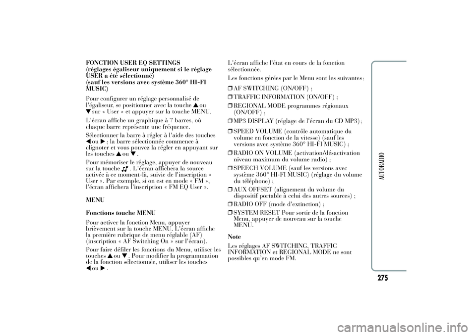 Lancia Ypsilon 2011 Notice dentretien (in French) FONCTION USER EQ SETTINGS
(réglages égaliseur uniquement si le réglage
USER a été sélectionné)
(sauf les versions avec système 360° HI-FI
MUSIC)
Pour configurer un réglage personnalisé de
l Lancia Ypsilon 2011 Notice dentretien (in French) FONCTION USER EQ SETTINGS
(réglages égaliseur uniquement si le réglage
USER a été sélectionné)
(sauf les versions avec système 360° HI-FI
MUSIC)
Pour configurer un réglage personnalisé de
l