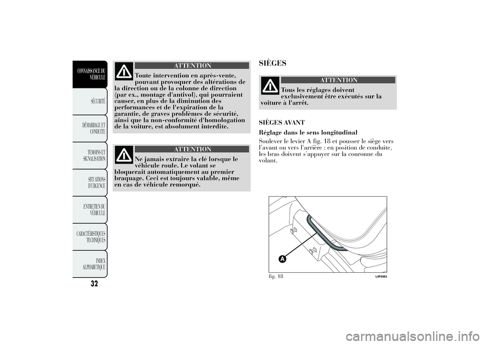 Lancia Ypsilon 2011 Notice dentretien (in French) ATTENTION
Toute intervention en après-vente,
pouvant provoquer des altérations de
la direction ou de la colonne de direction
(par ex., montage d'antivol), qui pourraient
causer, en plus de la di Lancia Ypsilon 2011 Notice dentretien (in French) ATTENTION
Toute intervention en après-vente,
pouvant provoquer des altérations de
la direction ou de la colonne de direction
(par ex., montage d'antivol), qui pourraient
causer, en plus de la di