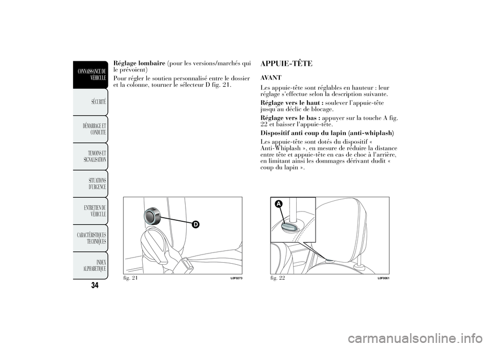 Lancia Ypsilon 2011 Notice dentretien (in French) Réglage lombaire(pour les versions/marchés qui
le prévoient)
Pour régler le soutien personnalisé entre le dossier
et la colonne, tourner le sélecteur D fig. 21.
APPUIE-TÊTEAVANT
Les appuie-têt Lancia Ypsilon 2011 Notice dentretien (in French) Réglage lombaire(pour les versions/marchés qui
le prévoient)
Pour régler le soutien personnalisé entre le dossier
et la colonne, tourner le sélecteur D fig. 21.
APPUIE-TÊTEAVANT
Les appuie-têt