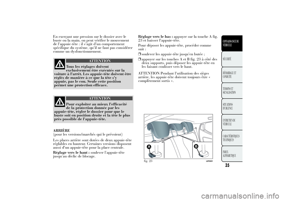 Lancia Ypsilon 2011 Notice dentretien (in French) En exerçant une pression sur le dossier avec le
buste ou la main, on peut vérifier le mouvement
de l'appuie-tête : il s'agit d'un comportement
spécifique du système, qu'il ne faut Lancia Ypsilon 2011 Notice dentretien (in French) En exerçant une pression sur le dossier avec le
buste ou la main, on peut vérifier le mouvement
de l'appuie-tête : il s'agit d'un comportement
spécifique du système, qu'il ne faut