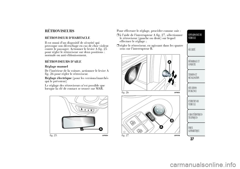 Lancia Ypsilon 2011 Notice dentretien (in French) RÉTROVISEURSRÉTROVISEUR D'HABITACLE
Il est muni d'un dispositif de sécurité qui
provoque son décrochage en cas de choc violent
contre le passager. Actionner le levier A fig. 25
pour régl Lancia Ypsilon 2011 Notice dentretien (in French) RÉTROVISEURSRÉTROVISEUR D'HABITACLE
Il est muni d'un dispositif de sécurité qui
provoque son décrochage en cas de choc violent
contre le passager. Actionner le levier A fig. 25
pour régl