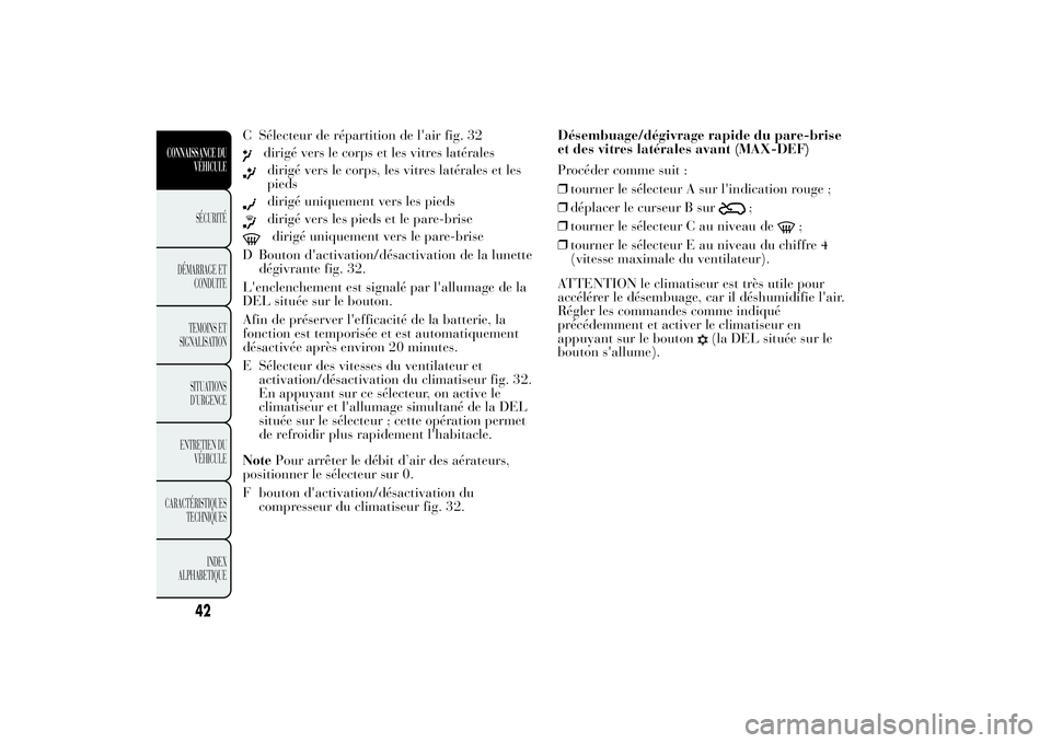 Lancia Ypsilon 2011 Notice dentretien (in French) C Sélecteur de répartition de l'air fig. 32
dirigé vers le corps et les vitres latéralesdirigé vers le corps, les vitres latérales et les
piedsdirigé uniquement vers les piedsdirigé vers l Lancia Ypsilon 2011 Notice dentretien (in French) C Sélecteur de répartition de l'air fig. 32
dirigé vers le corps et les vitres latéralesdirigé vers le corps, les vitres latérales et les
piedsdirigé uniquement vers les piedsdirigé vers l