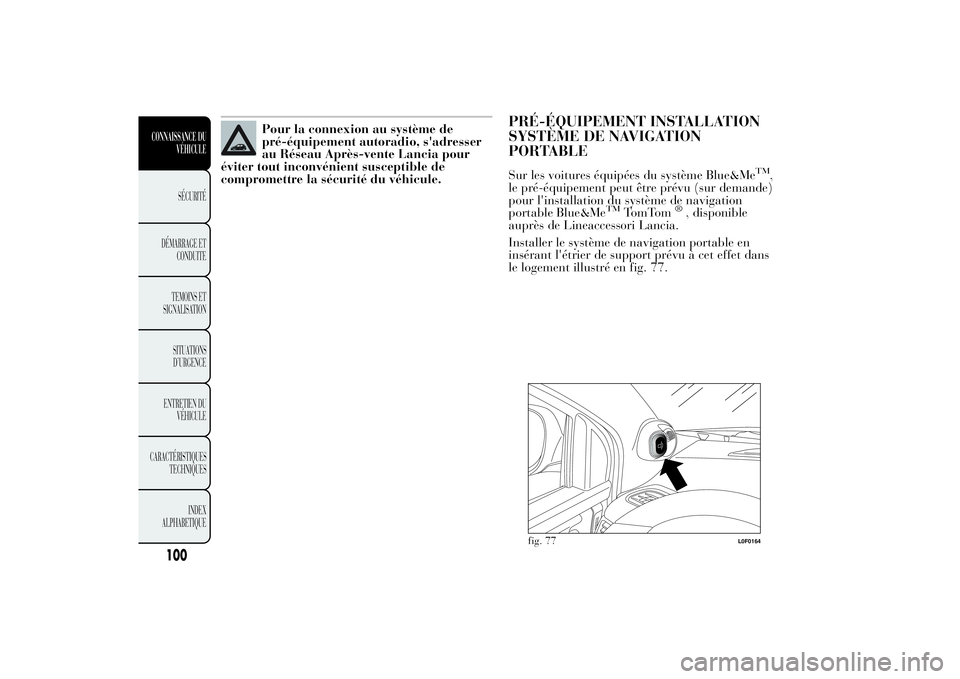 Lancia Ypsilon 2012 Notice dentretien (in French) Pour la connexion au système de
pré-équipement autoradio, s'adresser
au Réseau Après-vente Lancia pour
éviter tout inconvénient susceptible de
compromettre la sécurité du véhicule.
PRÉ- Lancia Ypsilon 2012 Notice dentretien (in French) Pour la connexion au système de
pré-équipement autoradio, s'adresser
au Réseau Après-vente Lancia pour
éviter tout inconvénient susceptible de
compromettre la sécurité du véhicule.
PRÉ-
