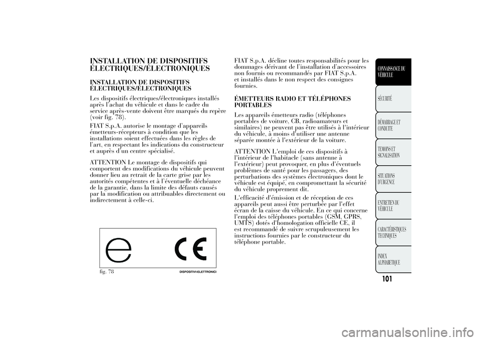 Lancia Ypsilon 2012 Notice dentretien (in French) INSTALLATION DE DISPOSITIFS
ÉLECTRIQUES/ÉLECTRONIQUESINSTALLATION DE DISPOSITIFS
ÉLECTRIQUES/ÉLECTRONIQUES
Les dispositifs électriques/électroniques installés
après l’achat du véhicule et d Lancia Ypsilon 2012 Notice dentretien (in French) INSTALLATION DE DISPOSITIFS
ÉLECTRIQUES/ÉLECTRONIQUESINSTALLATION DE DISPOSITIFS
ÉLECTRIQUES/ÉLECTRONIQUES
Les dispositifs électriques/électroniques installés
après l’achat du véhicule et d
