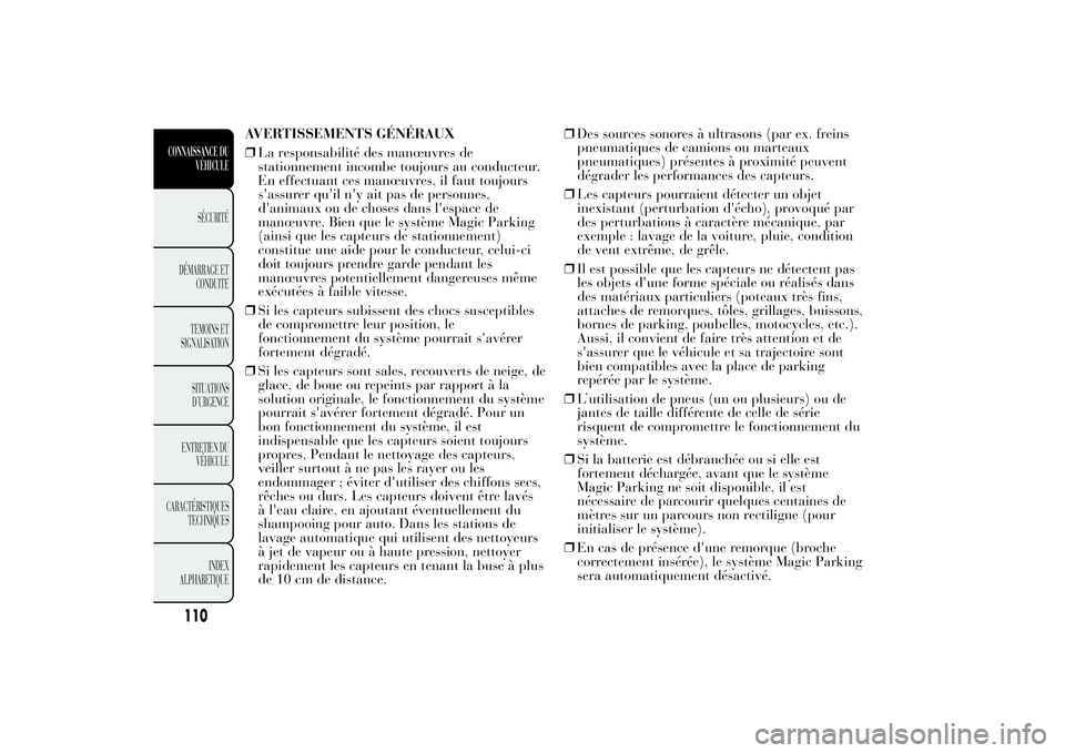 Lancia Ypsilon 2012 Notice dentretien (in French) AVERTISSEMENTS GÉNÉRAUX
❒La responsabilité des manœuvres de
stationnement incombe toujours au conducteur.
En effectuant ces manœuvres, il faut toujours
s'assurer qu'il n'y ait pas d Lancia Ypsilon 2012 Notice dentretien (in French) AVERTISSEMENTS GÉNÉRAUX
❒La responsabilité des manœuvres de
stationnement incombe toujours au conducteur.
En effectuant ces manœuvres, il faut toujours
s'assurer qu'il n'y ait pas d