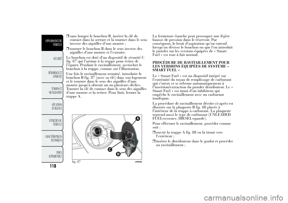 Lancia Ypsilon 2012 Notice dentretien (in French) ❒sans bouger le bouchon B, insérer la clé de
contact dans la serrure et la tourner dans le sens
inverse des aiguilles d'une montre ;
❒tourner le bouchon B dans le sens inverse des
aiguilles Lancia Ypsilon 2012 Notice dentretien (in French) ❒sans bouger le bouchon B, insérer la clé de
contact dans la serrure et la tourner dans le sens
inverse des aiguilles d'une montre ;
❒tourner le bouchon B dans le sens inverse des
aiguilles