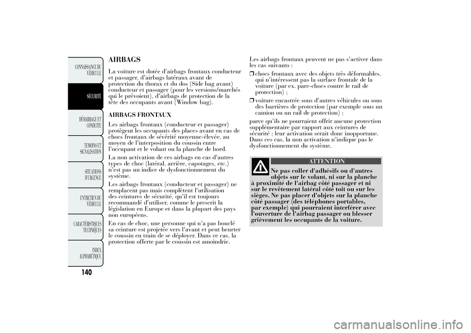 Lancia Ypsilon 2012  Notice dentretien (in French) AIRBAGSLa voiture est dotée d'airbags frontaux conducteur
et passager, d'airbags latéraux avant de
protection du thorax et du dos (Side bag avant)
conducteur et passager (pour les versions/m