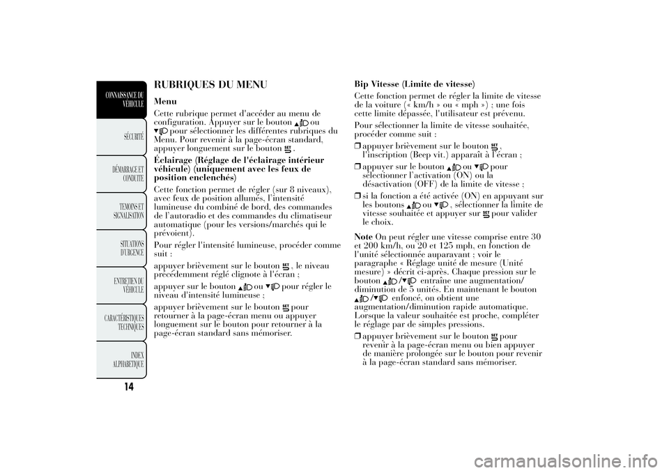 Lancia Ypsilon 2012  Notice dentretien (in French) RUBRIQUES DU MENUMenu
Cette rubrique permet d'accéder au menu de
configuration. Appuyer sur le bouton
ou
pour sélectionner les différentes rubriques du
Menu. Pour revenir à la page-écran stan