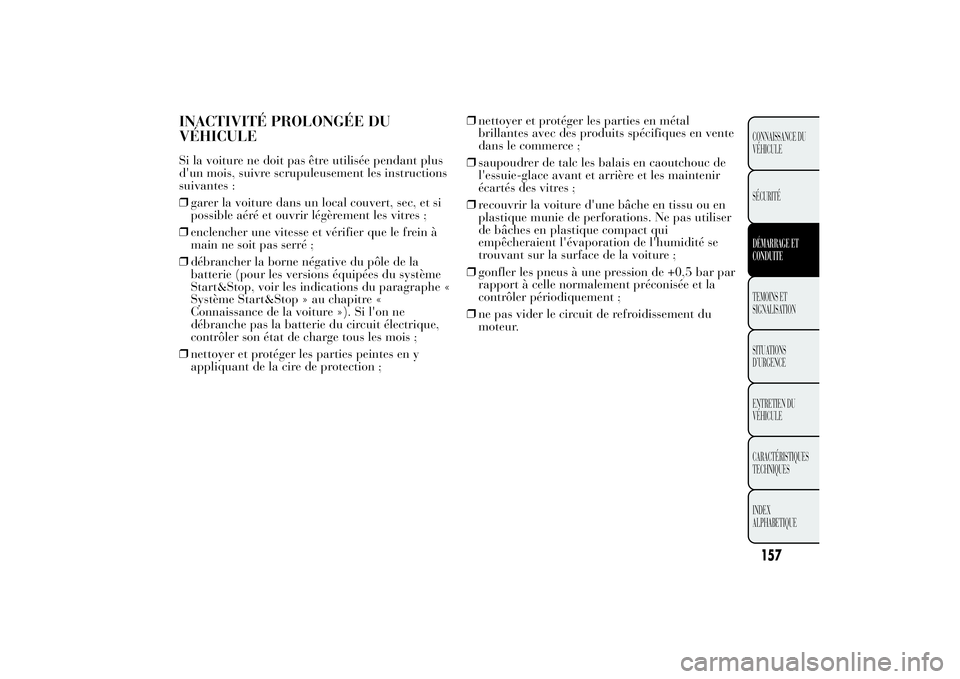 Lancia Ypsilon 2012 Notice dentretien (in French) INACTIVITÉ PROLONGÉE DU
VÉHICULESi la voiture ne doit pas être utilisée pendant plus
d'un mois, suivre scrupuleusement les instructions
suivantes :
❒garer la voiture dans un local couvert, Lancia Ypsilon 2012 Notice dentretien (in French) INACTIVITÉ PROLONGÉE DU
VÉHICULESi la voiture ne doit pas être utilisée pendant plus
d'un mois, suivre scrupuleusement les instructions
suivantes :
❒garer la voiture dans un local couvert,