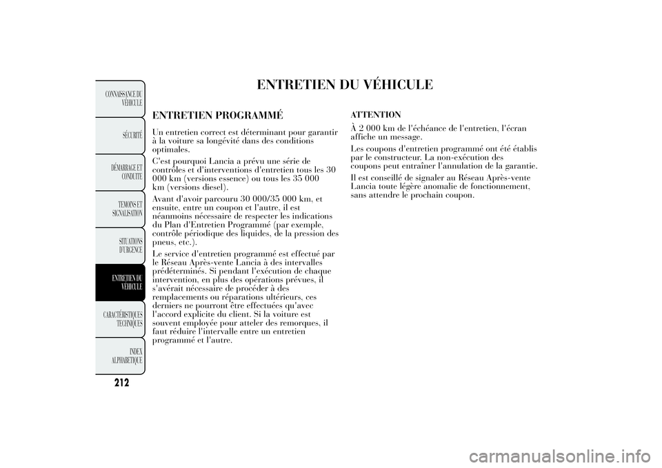 Lancia Ypsilon 2012  Notice dentretien (in French) ENTRETIEN DU VÉHICULE
ENTRETIEN PROGRAMMÉUn entretien correct est déterminant pour garantir
à la voiture sa longévité dans des conditions
optimales.
C'est pourquoi Lancia a prévu une série