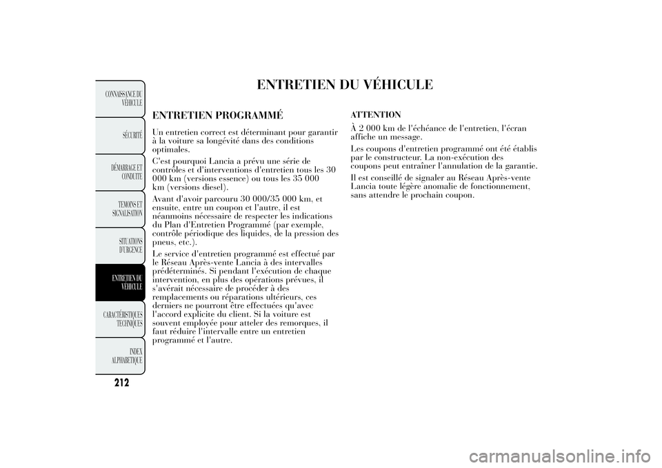 Lancia Ypsilon 2012 Notice dentretien (in French) ENTRETIEN DU VÉHICULE
ENTRETIEN PROGRAMMÉUn entretien correct est déterminant pour garantir
à la voiture sa longévité dans des conditions
optimales.
C'est pourquoi Lancia a prévu une série Lancia Ypsilon 2012 Notice dentretien (in French) ENTRETIEN DU VÉHICULE
ENTRETIEN PROGRAMMÉUn entretien correct est déterminant pour garantir
à la voiture sa longévité dans des conditions
optimales.
C'est pourquoi Lancia a prévu une série