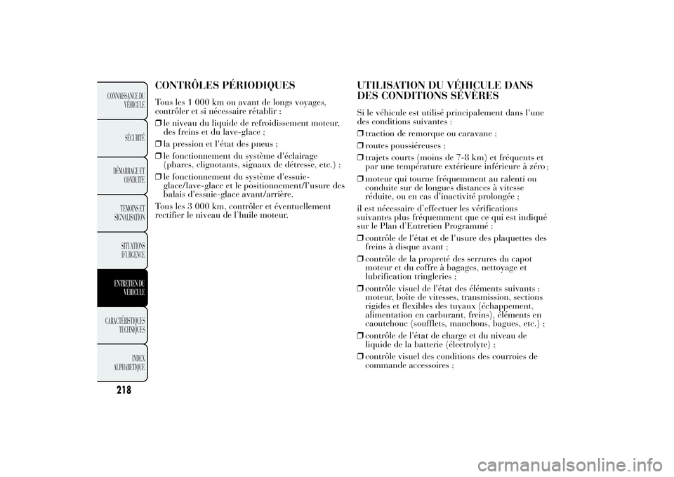 Lancia Ypsilon 2012  Notice dentretien (in French) CONTRÔLES PÉRIODIQUESTous les 1 000 km ou avant de longs voyages,
contrôler et si nécessaire rétablir :
❒le niveau du liquide de refroidissement moteur,
des freins et du lave-glace ;
❒la pres