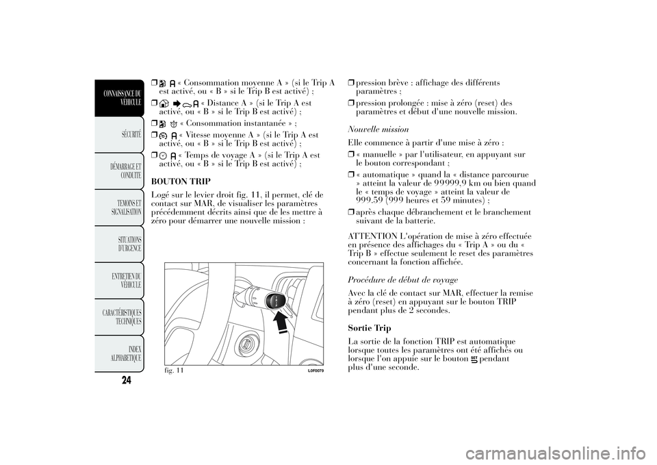 Lancia Ypsilon 2012 Notice dentretien (in French) ❒
« Consommation moyenne A » (si le Trip A
est activé, ou«B»sileTripBestactivé) ;
❒
« Distance A » (si le Trip A est
activé, ou«B»sileTripBestactivé) ;
❒
« Consommation instantanée Lancia Ypsilon 2012 Notice dentretien (in French) ❒
« Consommation moyenne A » (si le Trip A
est activé, ou«B»sileTripBestactivé) ;
❒
« Distance A » (si le Trip A est
activé, ou«B»sileTripBestactivé) ;
❒
« Consommation instantanée
