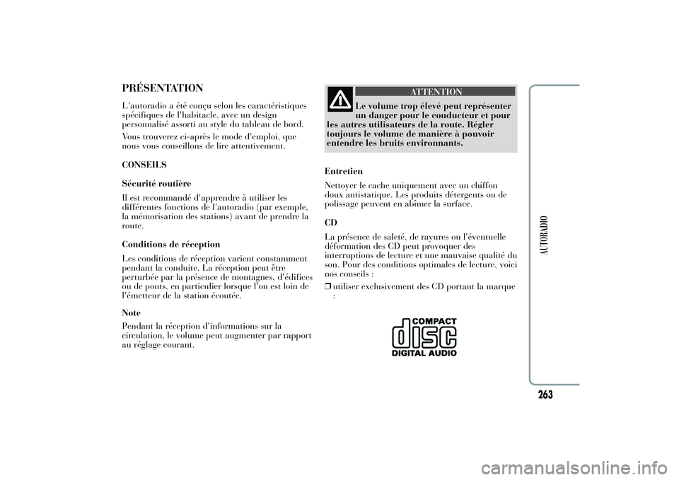 Lancia Ypsilon 2012  Notice dentretien (in French) PRÉSENTATIONL'autoradio a été conçu selon les caractéristiques
spécifiques de l'habitacle, avec un design
personnalisé assorti au style du tableau de bord.
Vous trouverez ci-après le m