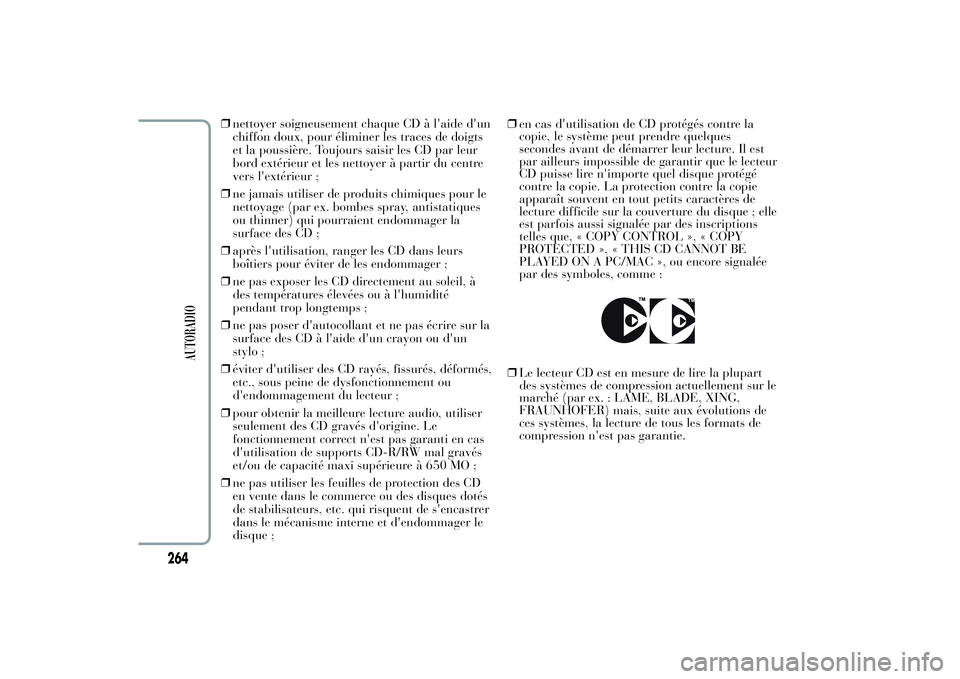 Lancia Ypsilon 2012  Notice dentretien (in French) ❒nettoyer soigneusement chaque CD à l'aide d'un
chiffon doux, pour éliminer les traces de doigts
et la poussière. Toujours saisir les CD par leur
bord extérieur et les nettoyer à partir