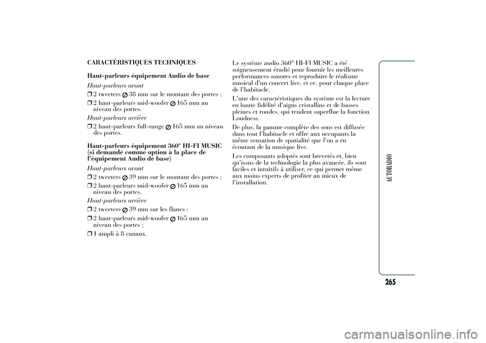 Lancia Ypsilon 2012  Notice dentretien (in French) CARACTÉRISTIQUES TECHNIQUES
Haut-parleurs équipement Audio de base
Haut-parleurs avant
❒2 tweeters
38 mm sur le montant des portes ;
❒2 haut-parleurs mid-woofer
165 mm au
niveau des portes.
Haut