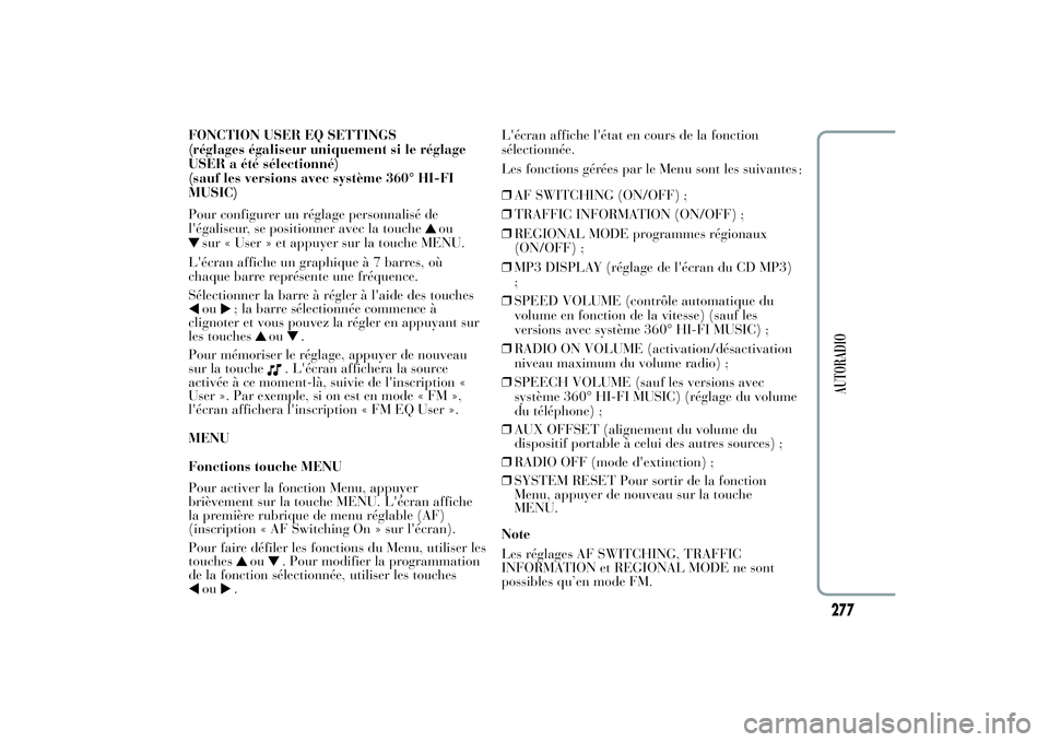 Lancia Ypsilon 2012 Notice dentretien (in French) FONCTION USER EQ SETTINGS
(réglages égaliseur uniquement si le réglage
USER a été sélectionné)
(sauf les versions avec système 360° HI-FI
MUSIC)
Pour configurer un réglage personnalisé de
l Lancia Ypsilon 2012 Notice dentretien (in French) FONCTION USER EQ SETTINGS
(réglages égaliseur uniquement si le réglage
USER a été sélectionné)
(sauf les versions avec système 360° HI-FI
MUSIC)
Pour configurer un réglage personnalisé de
l